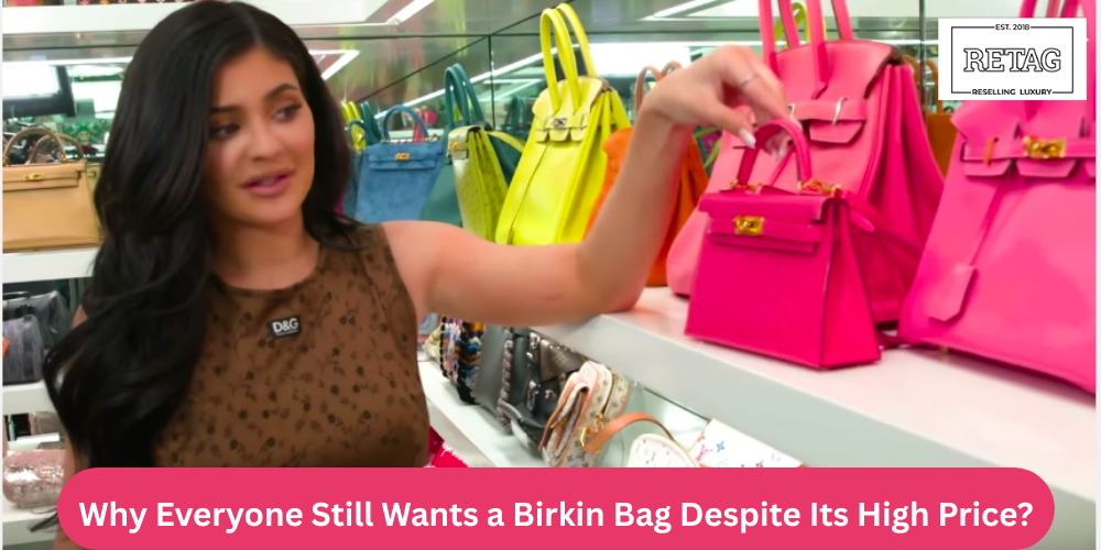 Why Everyone Still Wants a Birkin Bag Despite Its High Price? Retag Reselling Luxury Private Limited