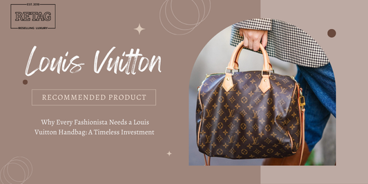 Why Every Fashionista Needs a Louis Vuitton Handbag: A Timeless Investment