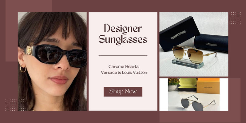 The Ultimate Guide to Designer Sunglasses: Chrome Hearts, Versace, and Louis Vuitton Trends in 2025
