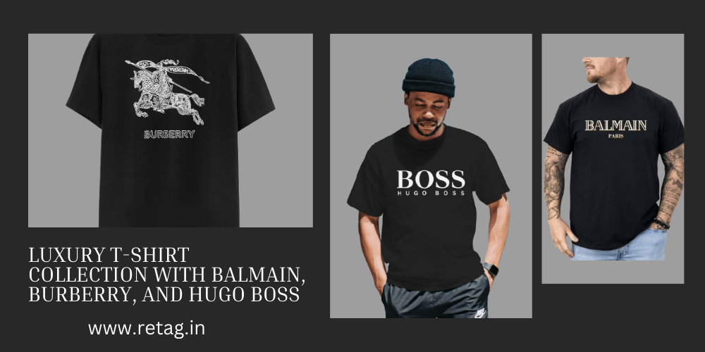 How to Build a Luxury T-Shirt Collection with Balmain, Burberry, and Hugo Boss
