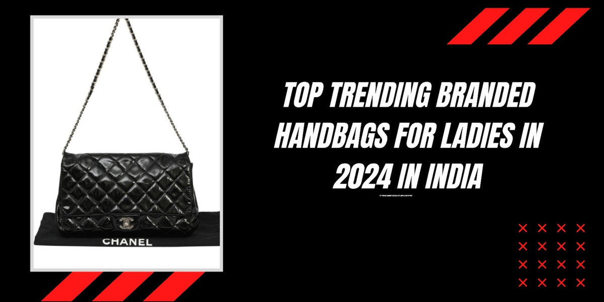 Top Trending Branded Handbags for Ladies in 2024 in India