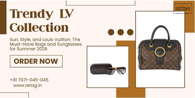 Sun, Style, and Louis Vuitton: The Must-Have Bags and Sunglasses for Summer 2026 Retag Reselling Luxury Private Limited
