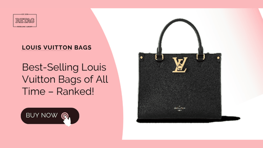 Best-Selling Louis Vuitton Bags of All Time – Ranked!