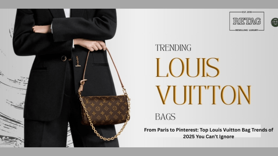 From Paris to Pinterest: Top Louis Vuitton Bag Trends of 2025 You Can’t Ignore