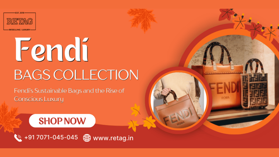 Beyond Style: Fendi’s Sustainable Bags and the Rise of Conscious Luxury