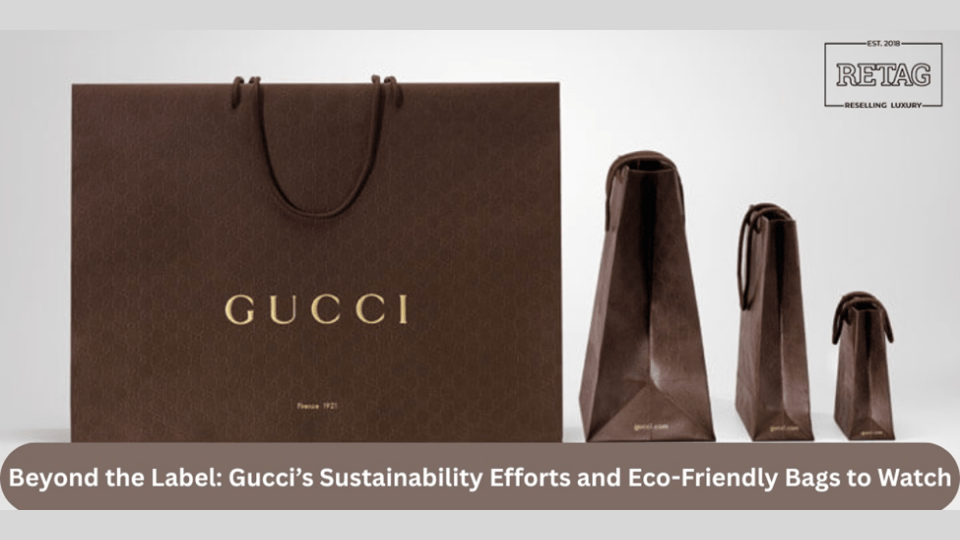 Beyond the Label: Gucci’s Sustainability Efforts and Eco-Friendly Bags to Watch