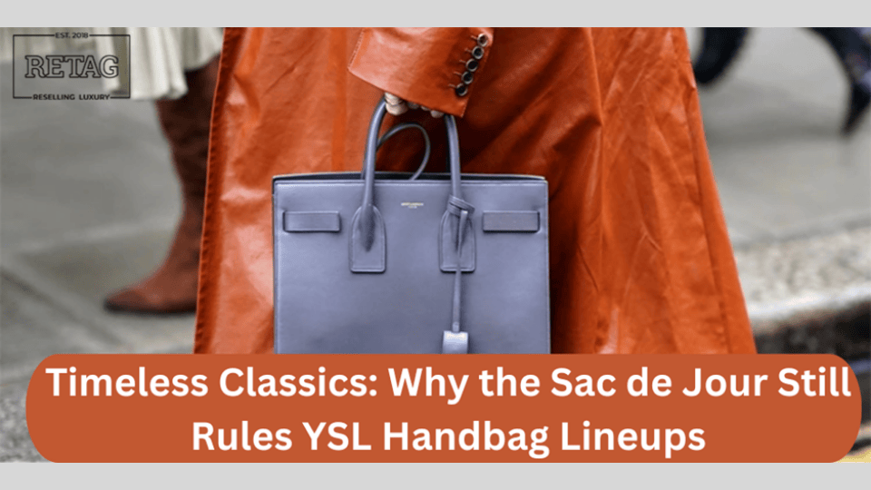 Timeless Classics: Why the Sac de Jour Still Rules YSL Handbag Lineups